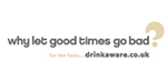 Drink Aware - Why let good times go bad?